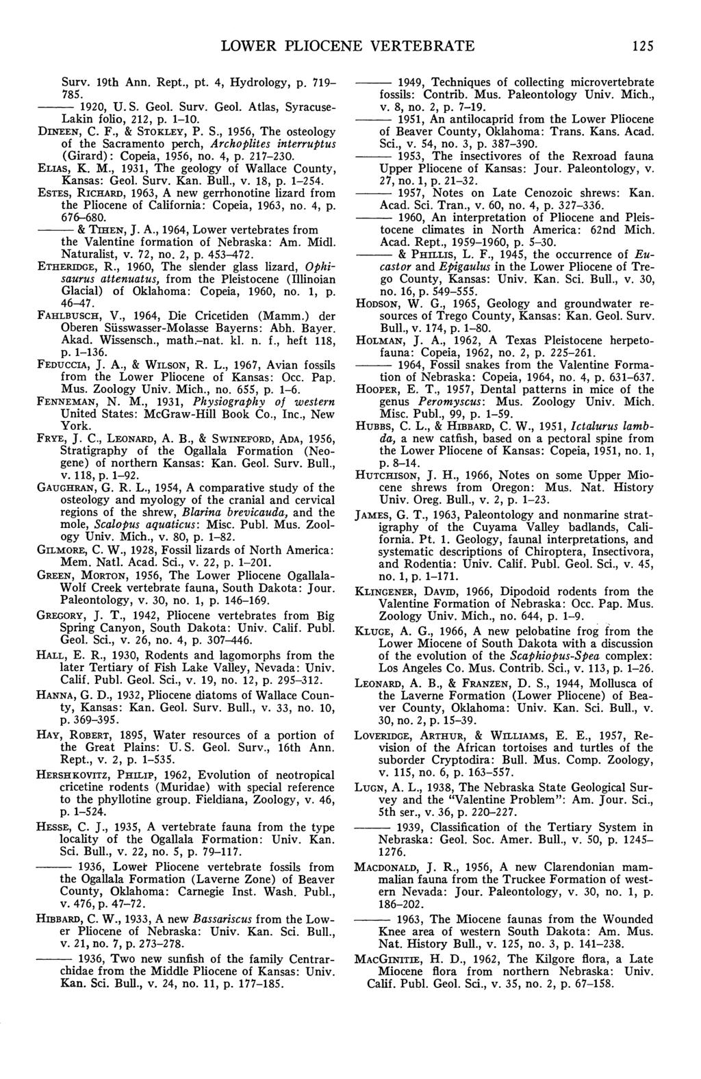 LOWER PLIOCENE VERTEBRATE 125 Surv. 19th Ann. Rept., pt. 4, Hydrology, p. 719-785. - 1920, U.S. Geol. Surv. Geol. Atlas, Syracuse- Lakin folio, 212, p. 1-10. DINEEN, C. F., & STOKLEY, P. S., 1956, The osteolonv of the Sacramento wrch.