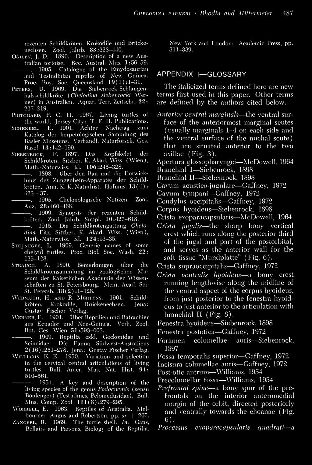 1909. Die Siebenrock-Schlangenhalsschildkrote (Chelodina siebenrocki Werner) in Australien. Aquar. Terr. Zeitschr. 22: 217-219. Pritchard, P. C. H. 1967. Living turtles of the world. Jersey City: T.
