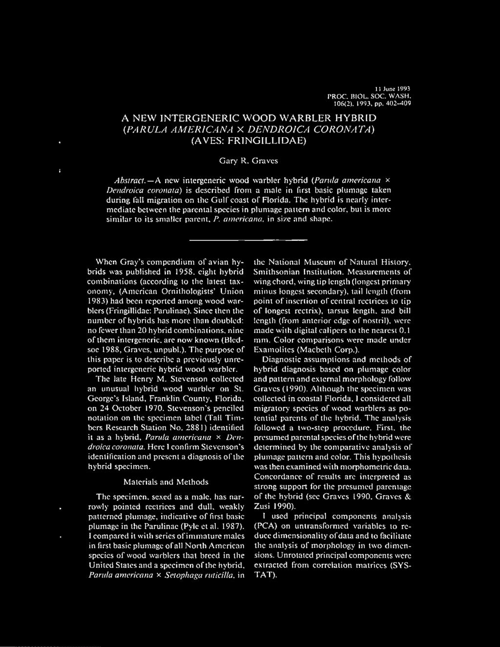 1] June S993 PROC. BIOL. SOC. WASH. 106(11, 1493. pp. 402-409 A NEW INTERGENERIC WOOD WARBLER HYBRID (PARULA AMERICANA X DENDROICA CORONATA) (AVES: FRINGILLIDAE) Gary R. Graves Abstract.