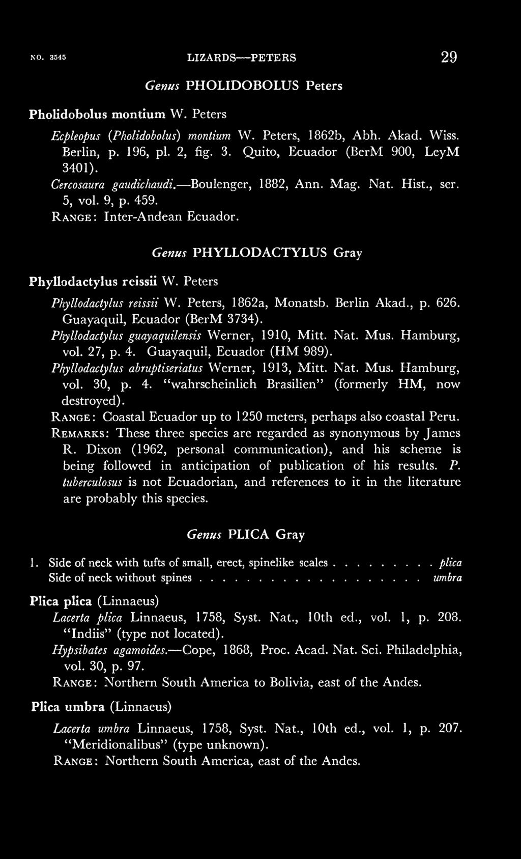 Peters, 1862a, Monatsb. Berlin Akad., p. 626. Guayaquil, Ecuador (BerM 3734). Phyllodactylus guayaquilensis Werner, 1910, Mitt. Nat. Mus. Hamburg, vol. 27, p. 4. Guayaquil, Ecuador (HM 989).