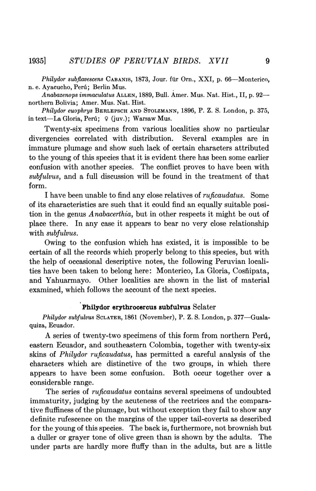 1935] STUDIES OF PERUVIAN BIRDS. XVII 9 Philydor subflavescens CABANIS, 1873, Jour. fur Orn., XXI, p. 66-Monterico, n. e. Ayacucho, Peru; Berlin Mus. Anabazenops immaculatus ALLEN, 1889, Bull. Amer.