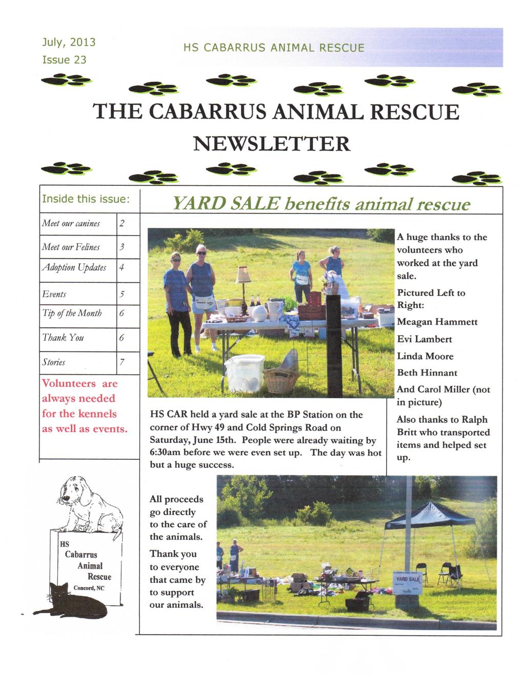 July, 2013 Issue 23 HS CABARRUS ANIMAL RESCUE THE CABARRUS ANIMAL RESCUE NEWSLETTER Inside this issue: Meet our canines Meet our Felines Adoption Updates Events Tip of the Month Thank You Stories 2 6