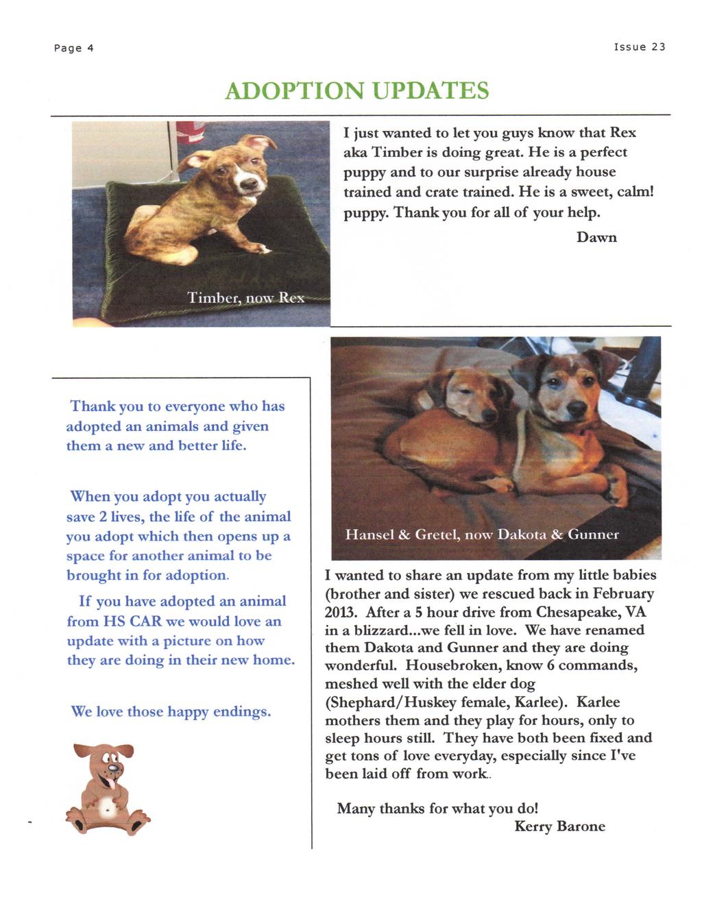 Page 4 Issue 23 ADOPTION UPDATES I just wanted to let you guys know that Rex aka Timber is doing great. He is a perfect puppy and to our surprise already house trained and crate trained.