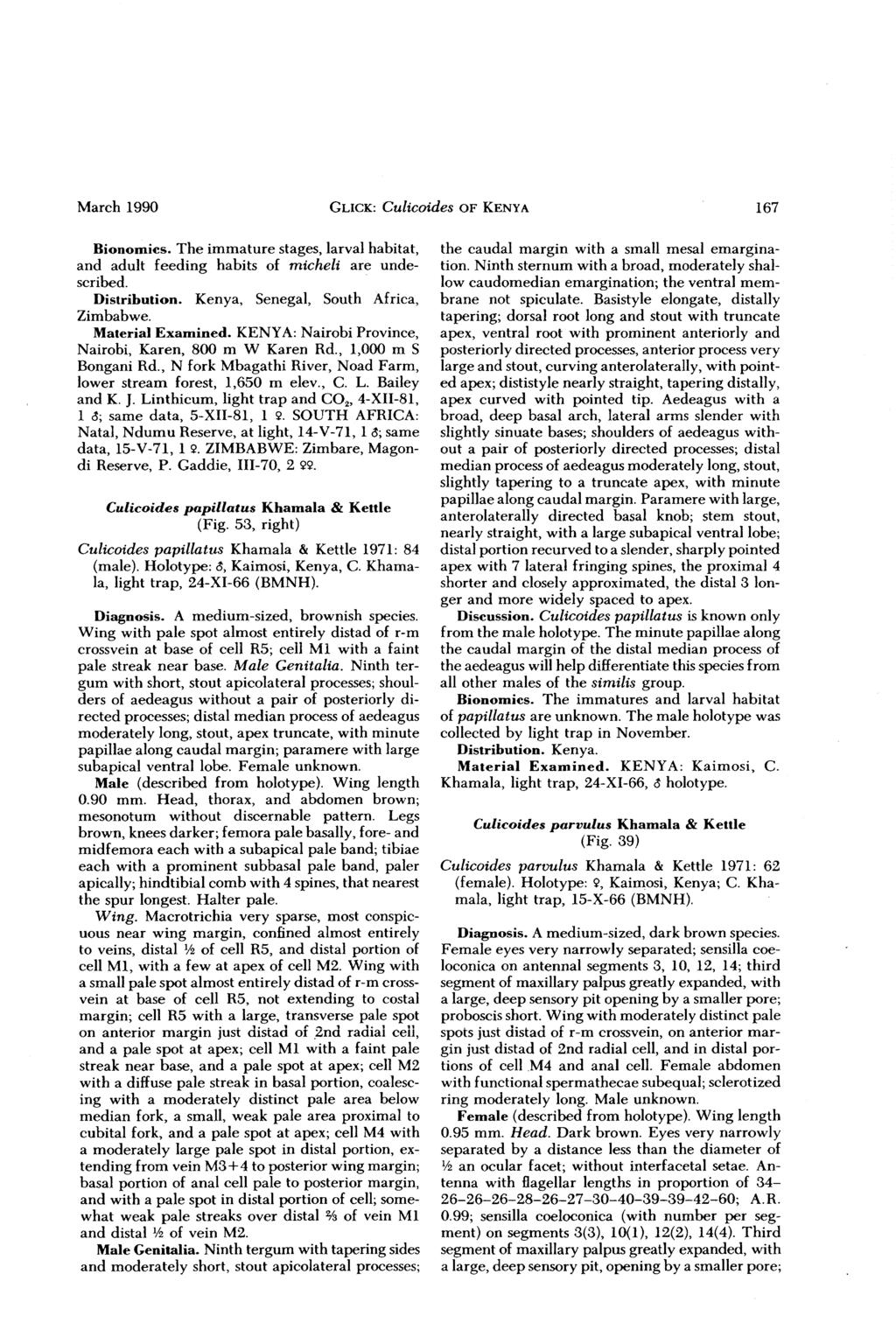 March 1990 GLICK: Culicoides OF KENYA 167 Bionomics. The immature stages, larval habitat, and adult feeding habits of micheli are undescribed. Distribution. Kenya, Senegal, South Africa, Zimbabwe.