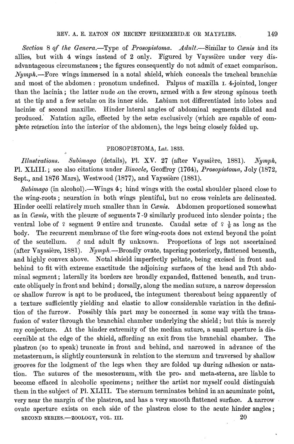 REV. A. E. EATON ON RECENT EPHEMERID.: OR MAYFLIES. 149 Section 8 of the Genera.-Type of Prosopistoma..A.dult.-Similar to Ocenis and its allies, but with 4 wings instead of 2 only.