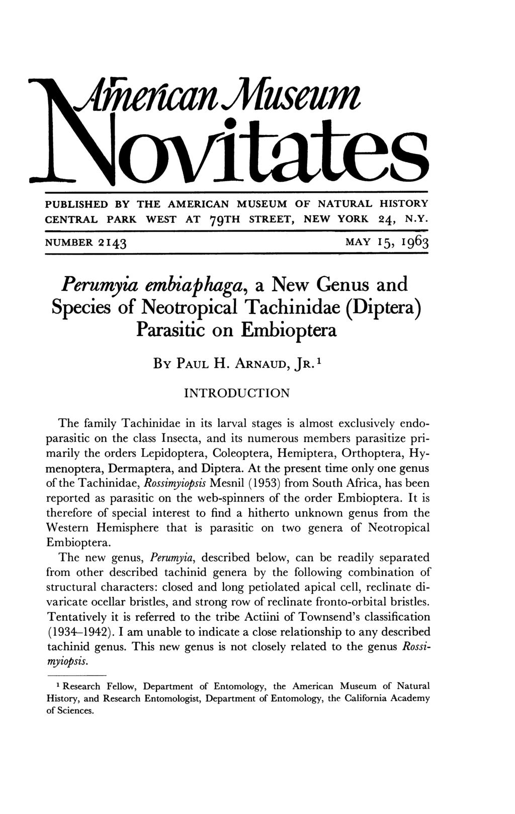 i(aie,icn)jluseum Loviates PUBLISHED BY THE AMERICAN MUSEUM OF NATURAL HISTORY CENTRAL PARK WEST AT 79TH STREET, NEW YORK 24, N.Y. NUMBER 2 I 43 MAY I 5, I 963 Perumyia embiaplhaga, a New Genus and Species of Neotropical Tachinidae (Diptera) Parasitic on Embioptera BY PAUL H.