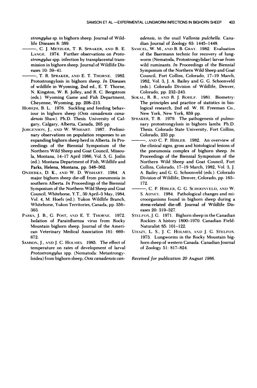 SAMSON ET ALEXPERIMENTAL LUNGWORM INFECONS IN BIGHORN SHEEP 4 strongylus sp. in bighorn sheep. Journal of Wildlife Diseases 8: 89. C. J. METZGER, T. R. SPRAKER, AND R. E. LANGE. 1974.