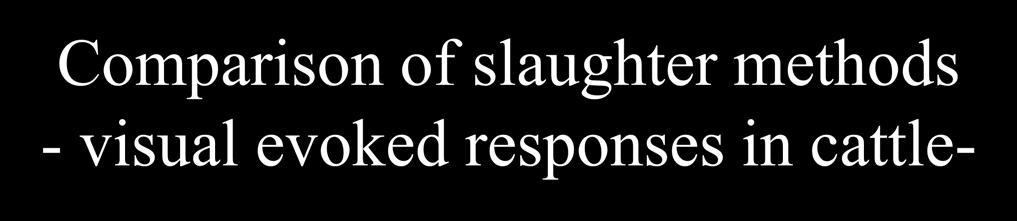 Comparison of slaughter methods - visual evoked responses in cattle- Shechita TREATMENT 0-20 20-41 41-61 61-82 Time