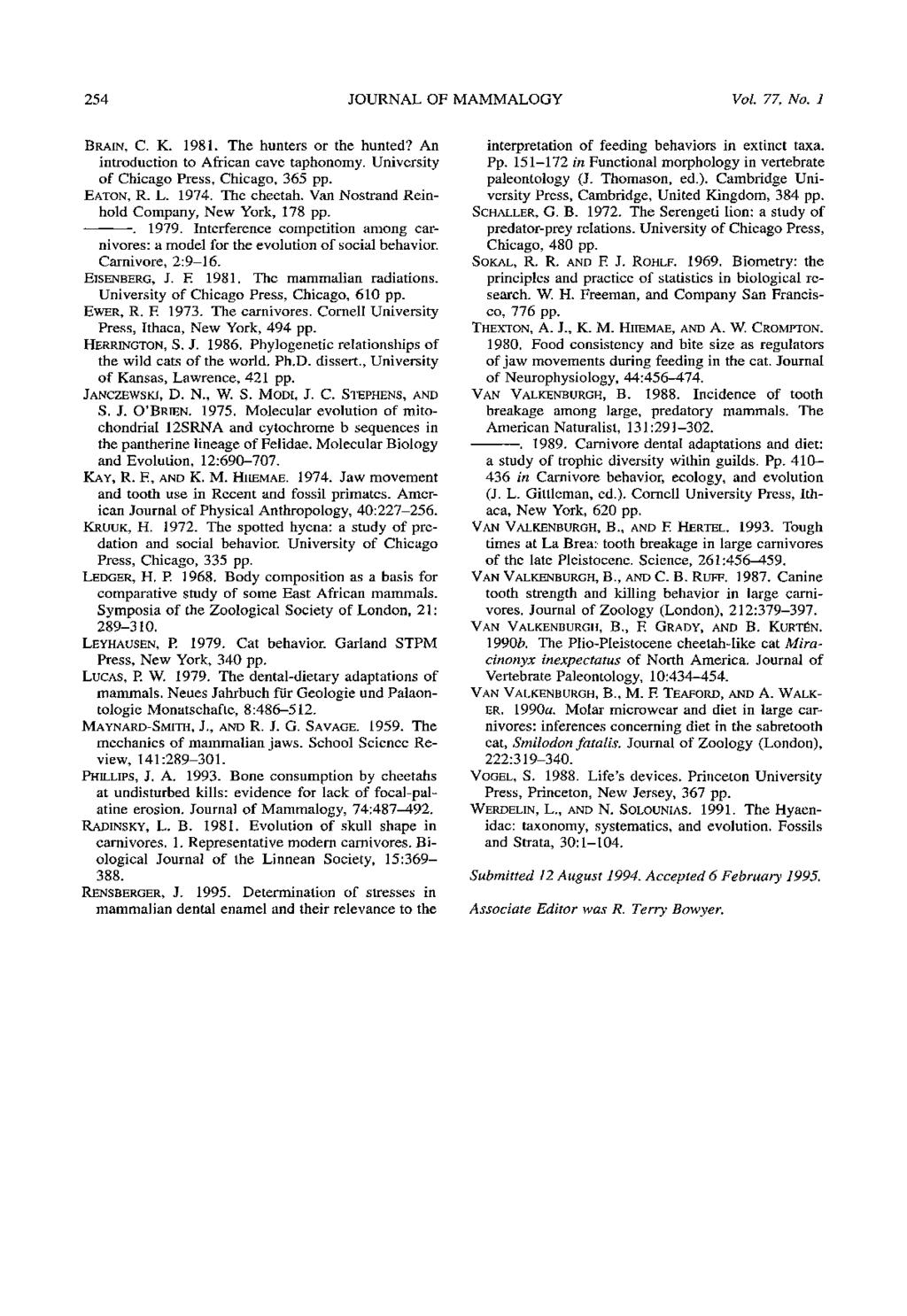 254 JOURNAL OF MAMMALOGY Vol. 77, No. 1 BRAIN, C. K. 1981. The hunters or the hunted? An introduction to African cave taphonomy. University of Chicago Press, Chicago, 365 pp. EATON, R. L. 1974.