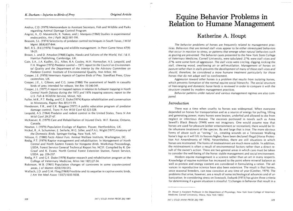 Equine Behavior Problems in Relation to Humane Management Katherine A. Houpt The behavior problems of horses are frequently related to management practices.