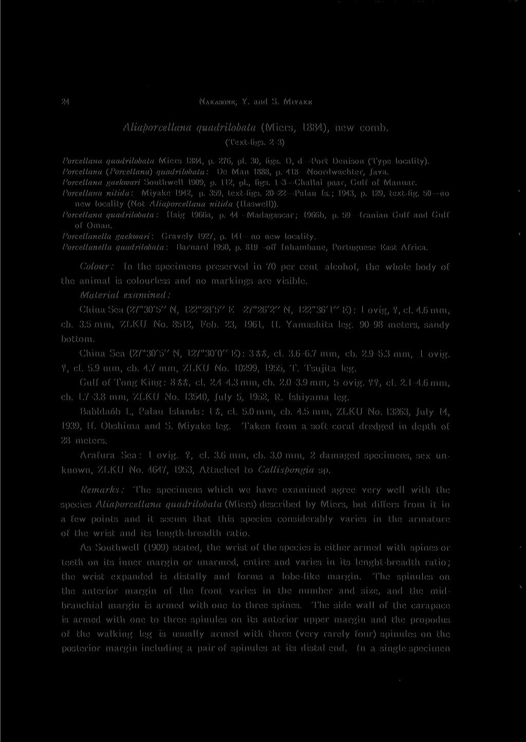 24 NAKASONE, Y. and S. MIVAKK Aliaporcellana quadrilobata (Miers, 1884), new comb. (Text-figs. 2-3) Porcellana quadrilobata Miers 1884, p. 276, pi. 30, figs. D, d Port Denison (Type locality).