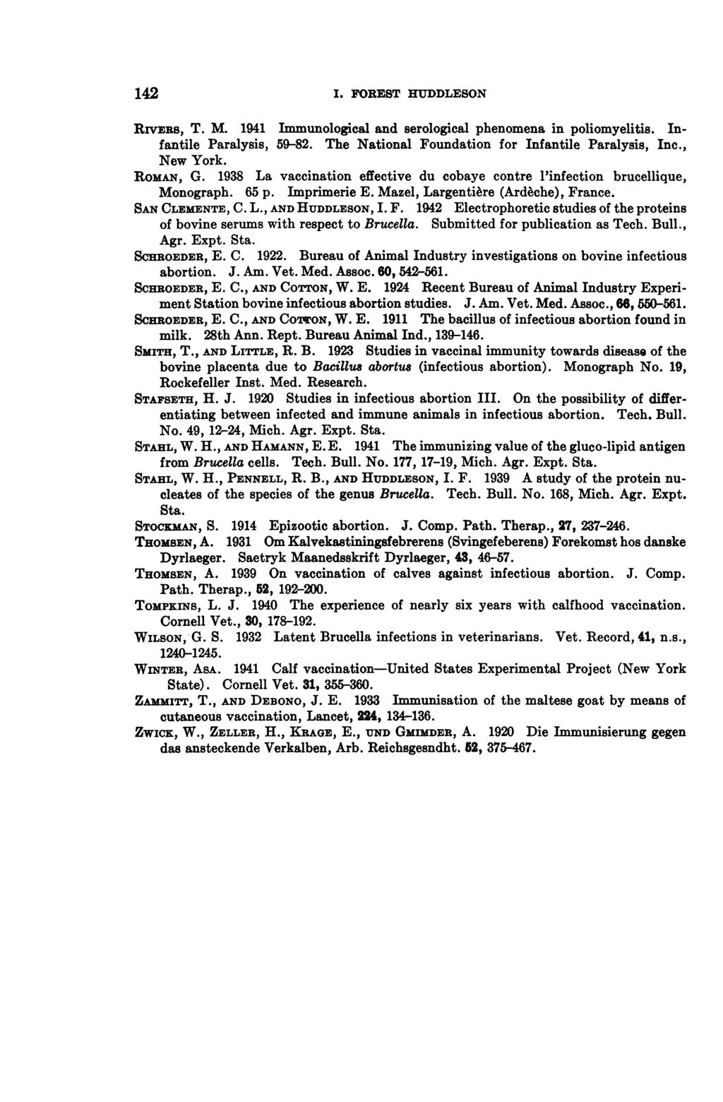 142 I. FOREST HUDDLESON RIVERS, T. M. 1941 Immunological and serological phenomena in poliomyelitis. Infantile Paralysis, 59-82. The National Foundation for Infantile Paralysis, Inc., New York.