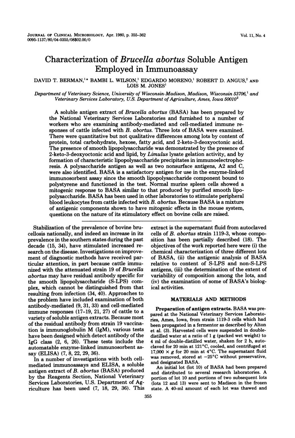 JOURNAL OF CLINICAL MICROBIOLOGY, Apr. 1980, p. 355-362 0095-1137/80/04-0355/08$02.00/0 Vol. 11, No. 4 Characterization of Brucella abortus Soluble Antigen Employed in Immunoassay * DAVID T.