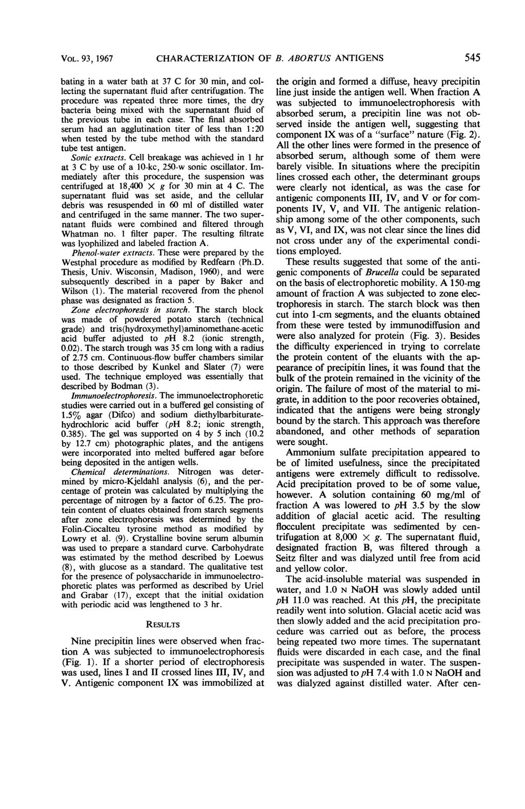 VOL. 93, 1967 CHARACTERIZATION OF B. ABORTUS ANTIGENS 545 bating in a water bath at 37 C for 30 min, and collecting the supernatant fluid after centrifugation.
