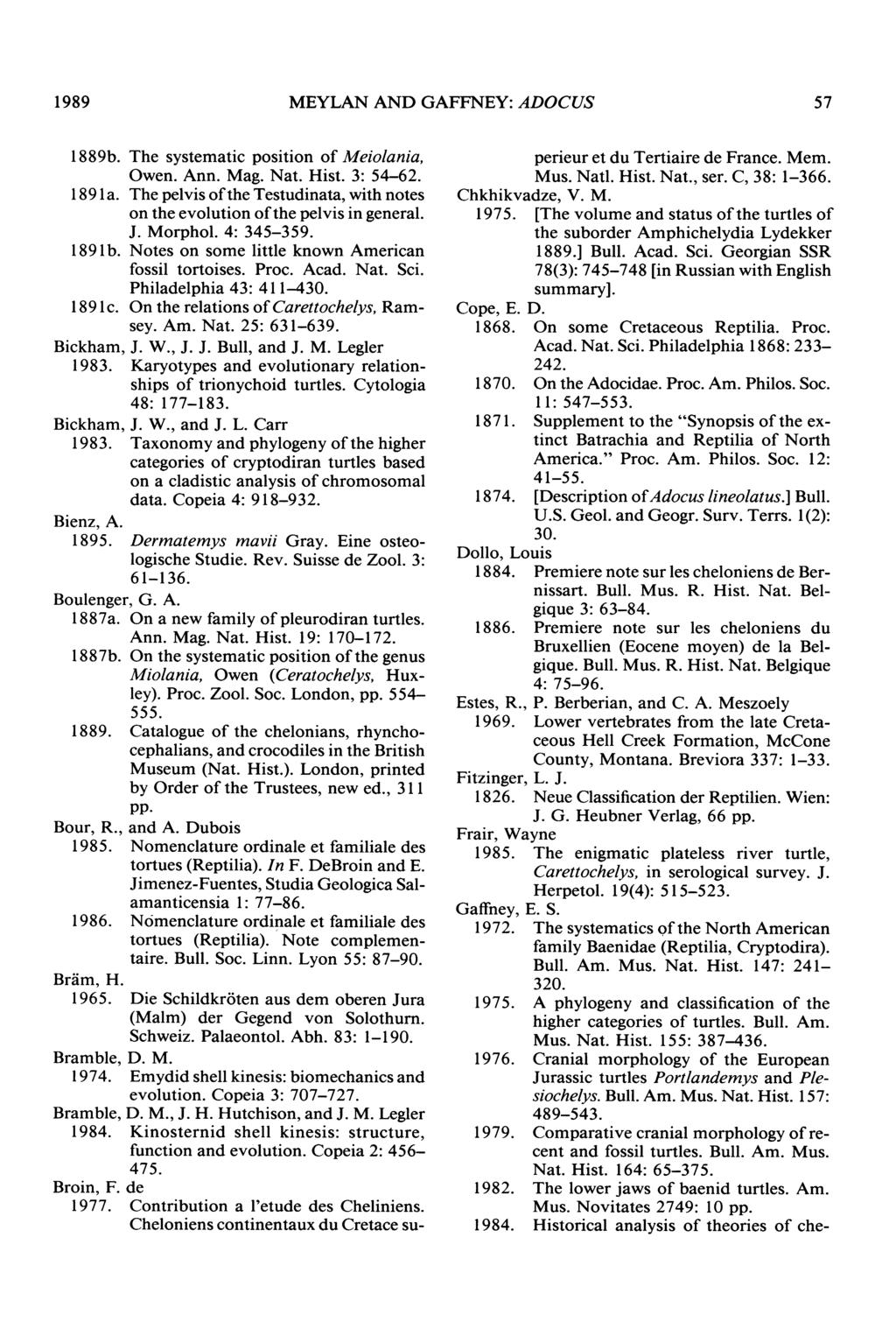 1989 MEYLAN AND GAFFNEY: ADOCUS 57 1889b. The systematic position of Meiolania, Owen. Ann. Mag. Nat. Hist. 3: 54-62. 1891 a.