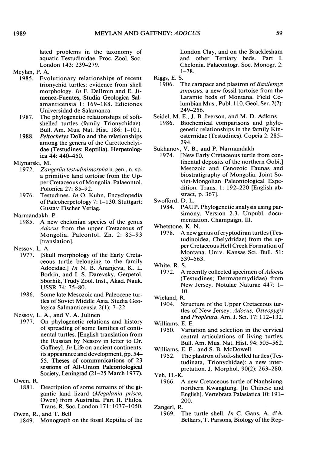 1989 MEYLAN AND GAFFNEY: ADOCUS 59 lated problems in the taxonomy of aquatic Testudinidae. Proc. Zool. Soc. London 143: 239-279. Meylan, P. A. 1985.