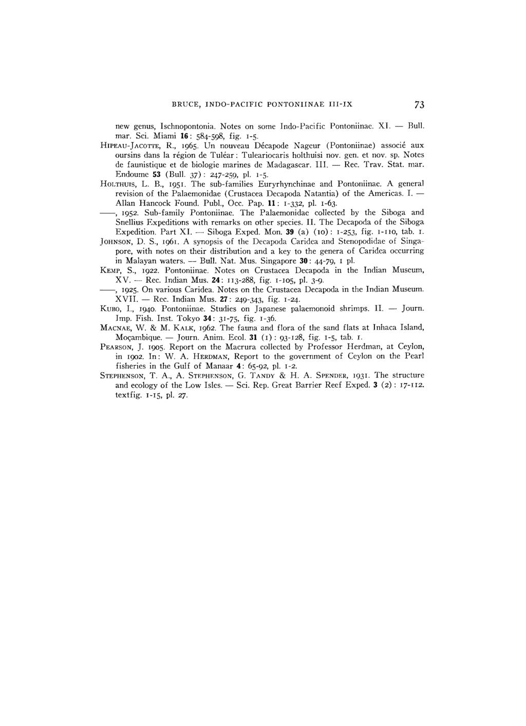 BRUCE, INDO PACIFIC PONTONIINAE III IX 73 new genus, Ischnopontonia. Notes on some Indo Pacific Pontoniinae. XI. Bull. mar. Sei. Miami 16: 584 598, fig. 1 5. HIPEAU-JACOTTE, R., 1965.