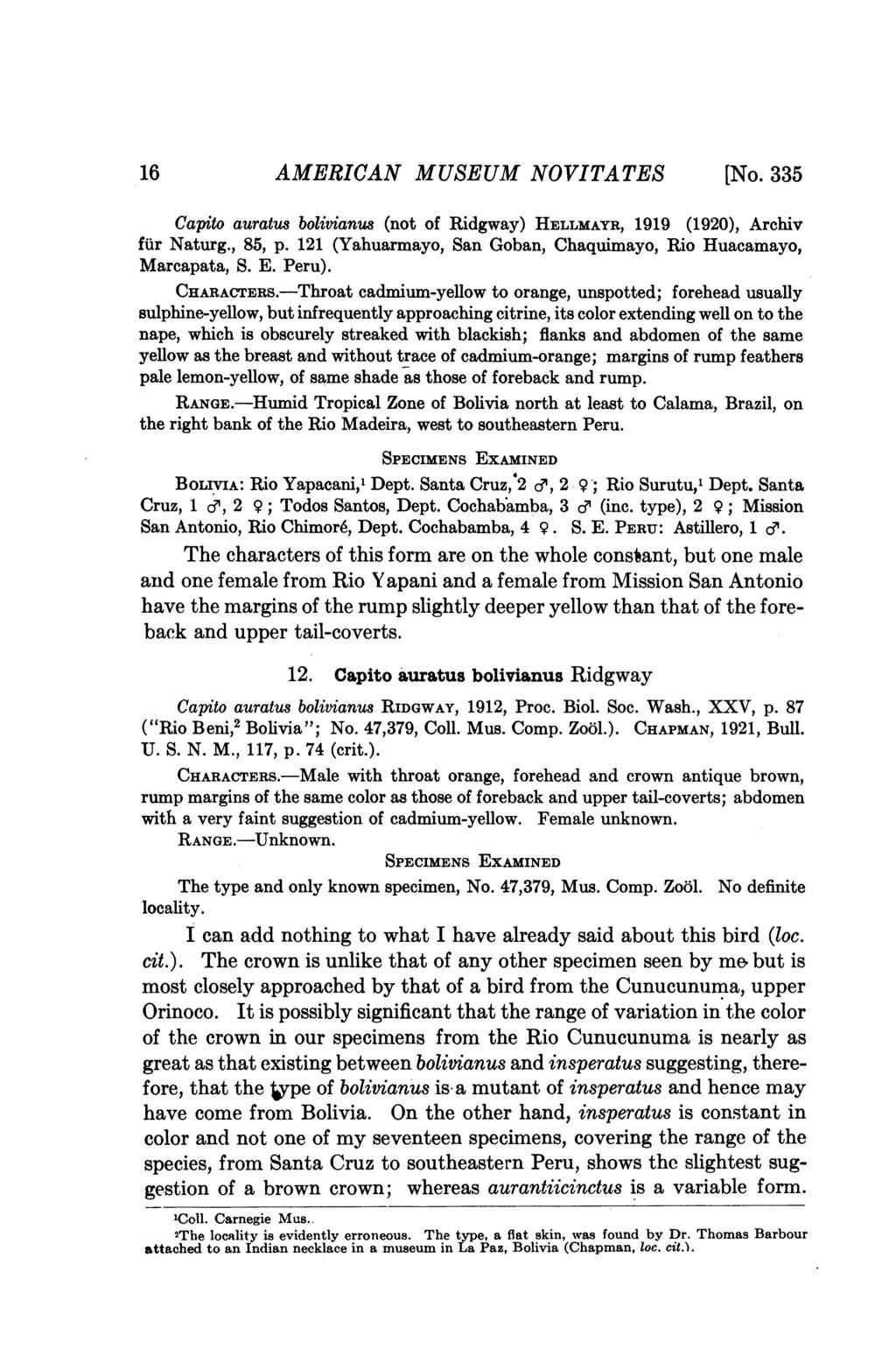 16 AMERICAN MUSEUM NOVITATES [No. 335 Capito auratus bolivianus (not of Ridgway) HELLMAYR, 1919 (1920), Archiv fur Naturg., 85, p. 121 (Yahuarmayo, San Goban, Chaquimayo, Rio Huacamayo, Marcapata, S.