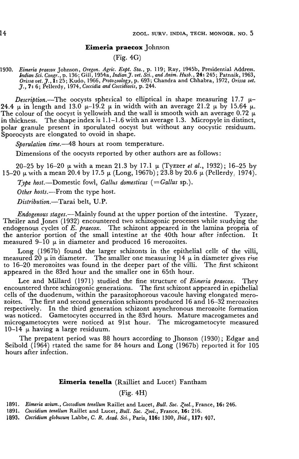 14 ZOOL. SURV. INDIA, TECH. MONOGR. No.5 Eimeria praecox Johnson (Fig.4G) 1930. Eimeria praecox Johnson, Oregon. Agric. Expt. Sta., p. 119; Ray, 1945b, Presidential Address. 11ldia'l Sci. COTlgr., p. 136; Gill, 1954a, Indian].