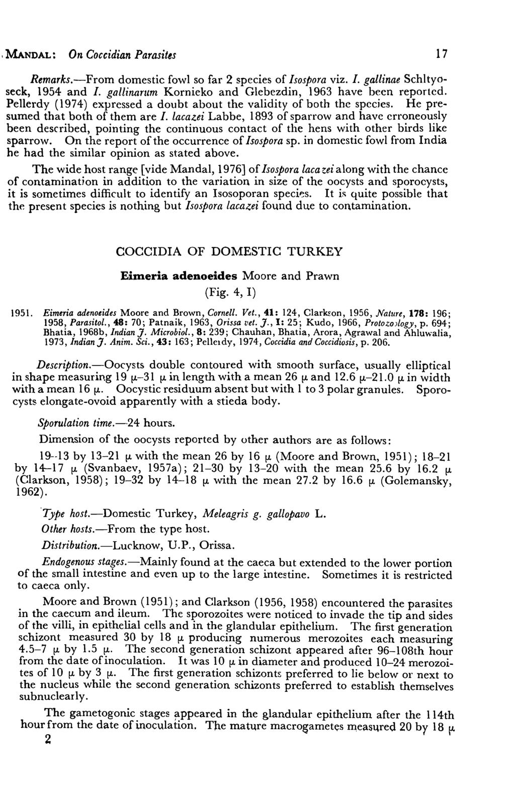 1 MANDAL: On Coccidian Parasites 17 Remarks.-From domestic fo,vl so far 2 species of Isospora viz. l. gallinae Schltyoseck, 1954 and l. gallinarum Kornieko and Glebezdin, 1963 have been reported.