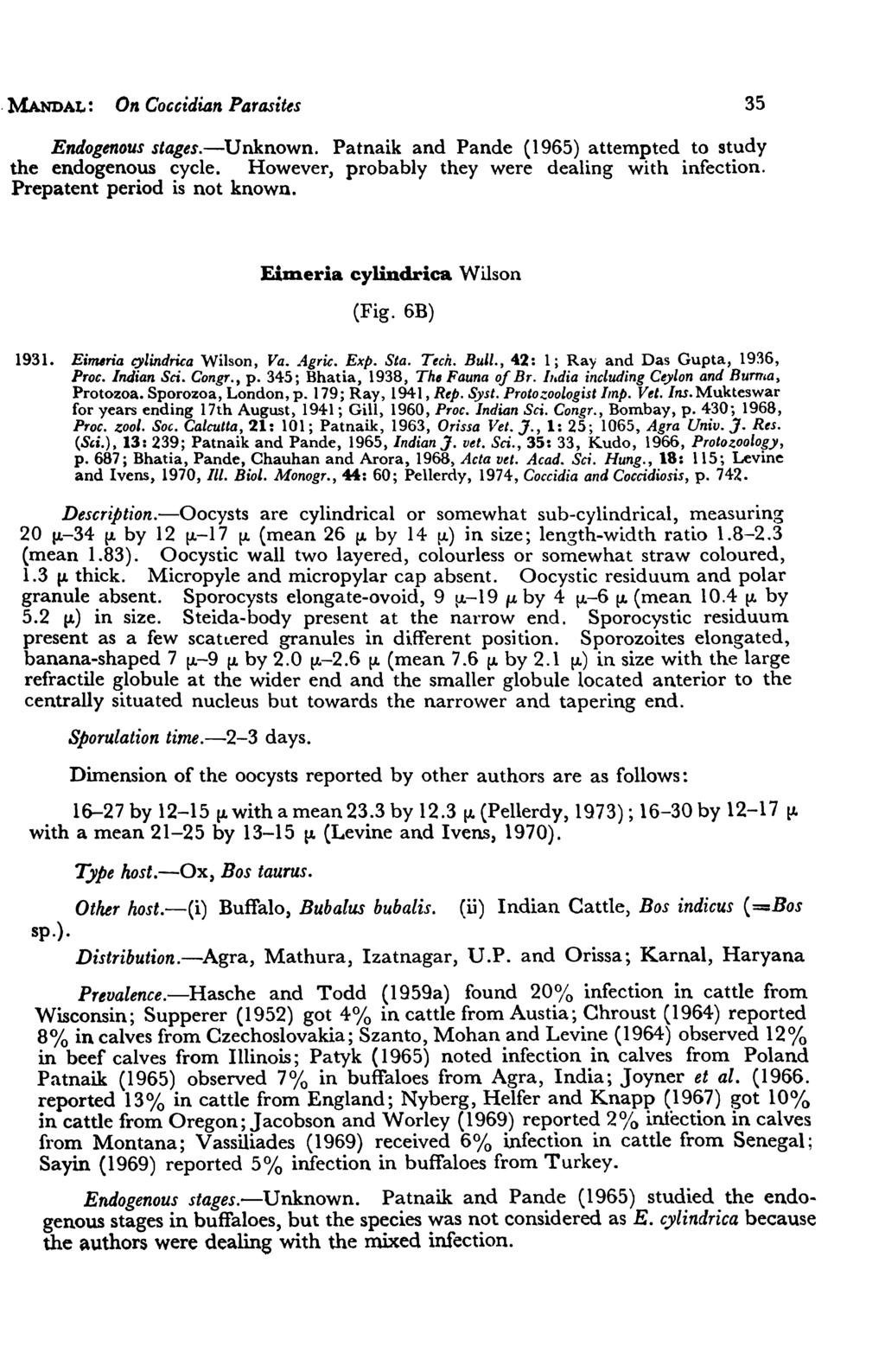 MANoAt,: On Coccidian Parasites 35 Endogenous stages.-unknown. Patnaik and Pande (1965) attempted to study the endogenous cycle. However, probably they were dealing with infection.