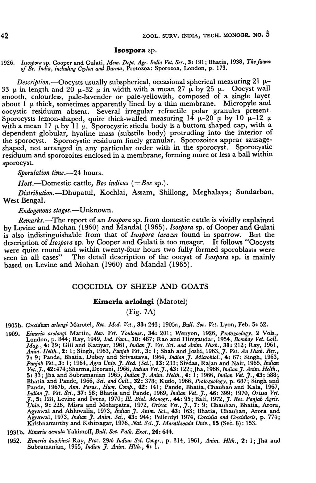42 ZOOL. suttv. INDlA, TECH. MONOOIt. No.5 Isospora sp. 1926. Issospora sp. Cooper and Gulati, Mem. Dept. Agr. India Vet. Ser., 3: 191; Bhatia, 1938, Thefauntl of Br.