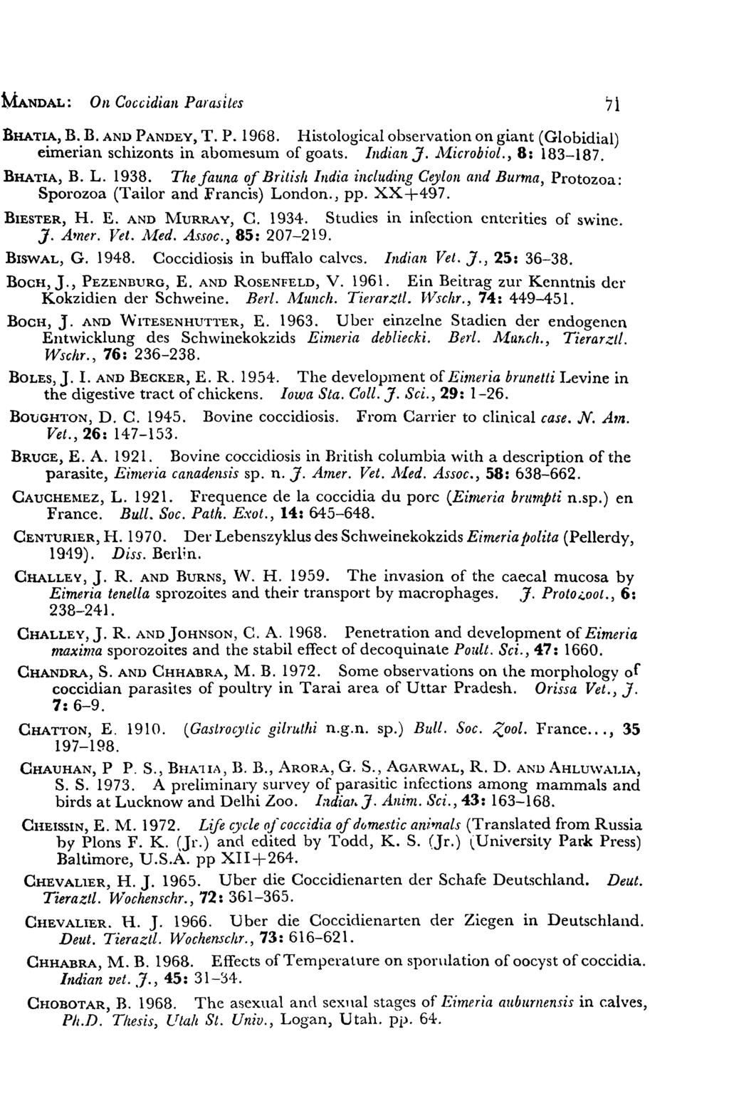 MANDAL: On Coccidian Parasites 71 BHATIA, B. B. AND PANDEY, T. P. 1968. Histological observation on giant (Globidial) eimerian schizonts in abomesum of goats. Indian J.. A!icrohiol., 8: 183-187.