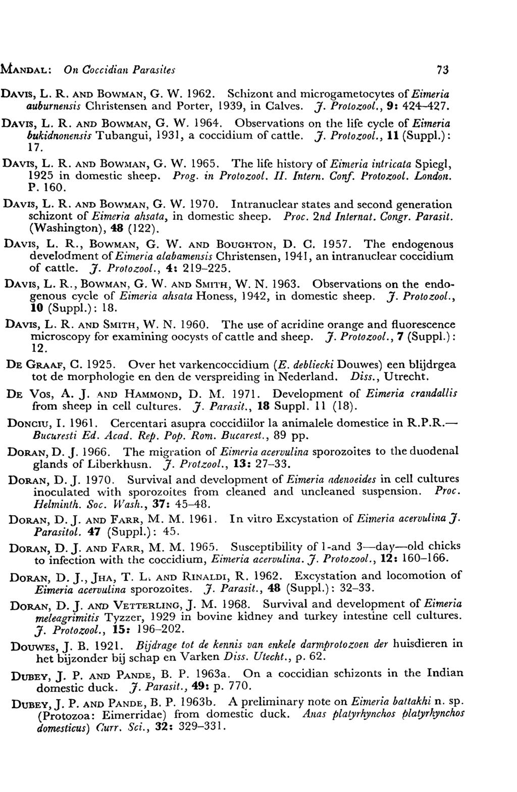MANDAL: On Coccidian Parasites 73 DAVIS, L. R. AND BOWMAN, G. W. 1962. Schizont and microgametocytes of Ei,neria auburnensis Christensen and Porter, 1939, in Calves. J. Protozool., 9: 424-427.