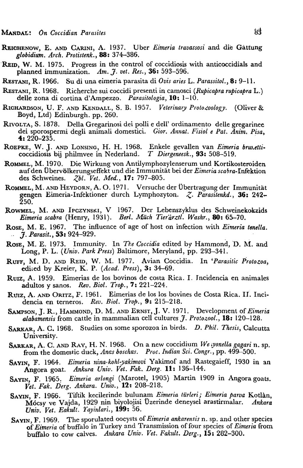 MANDAt! On Coccidian Parasites REICHENOW, E. AND CARINI, A. 1937. Uber Ei,neria travassosi and die Gattung glohidium. Arch. Protistenk., 88: 374-386. REID, W. M. 1975.