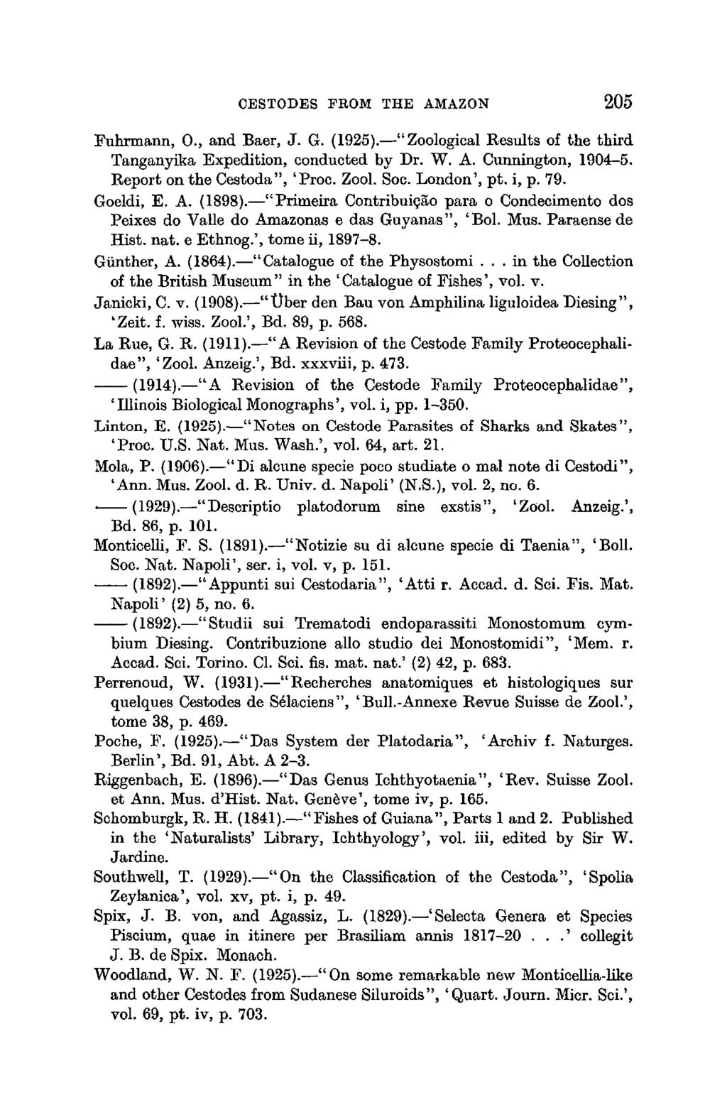 CESTODES PROM THE AMAZON 205 Fuhrmann, 0., and Baer, J. G. (1925). "Zoological Results of the third Tanganyika Expedition, conducted by Dr. W. A. Cunnington, 1904-5. Report on the Cestoda", 'Proc.