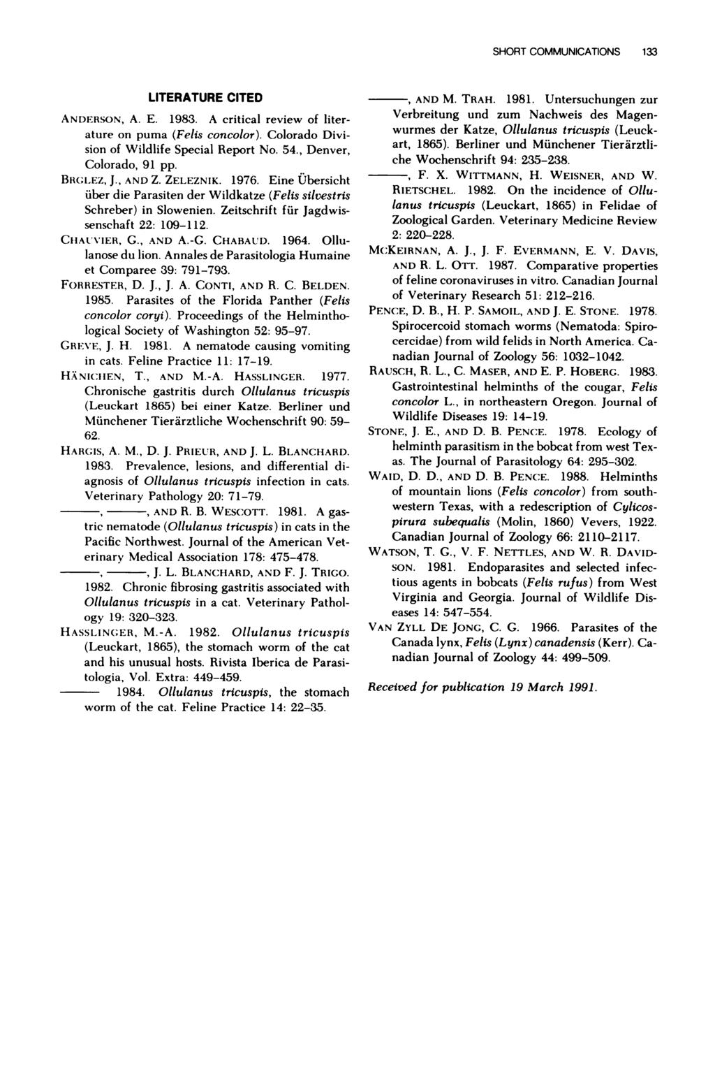 SHORT COMMUNICATIONS 133 LITERATURE CITED ANDERSON, A. E. 1983. A critical review of literature on puma (Felis concolor). Colorado Division of Wildlife Special Report No. 54., Denver, Colorado, 91 pp.