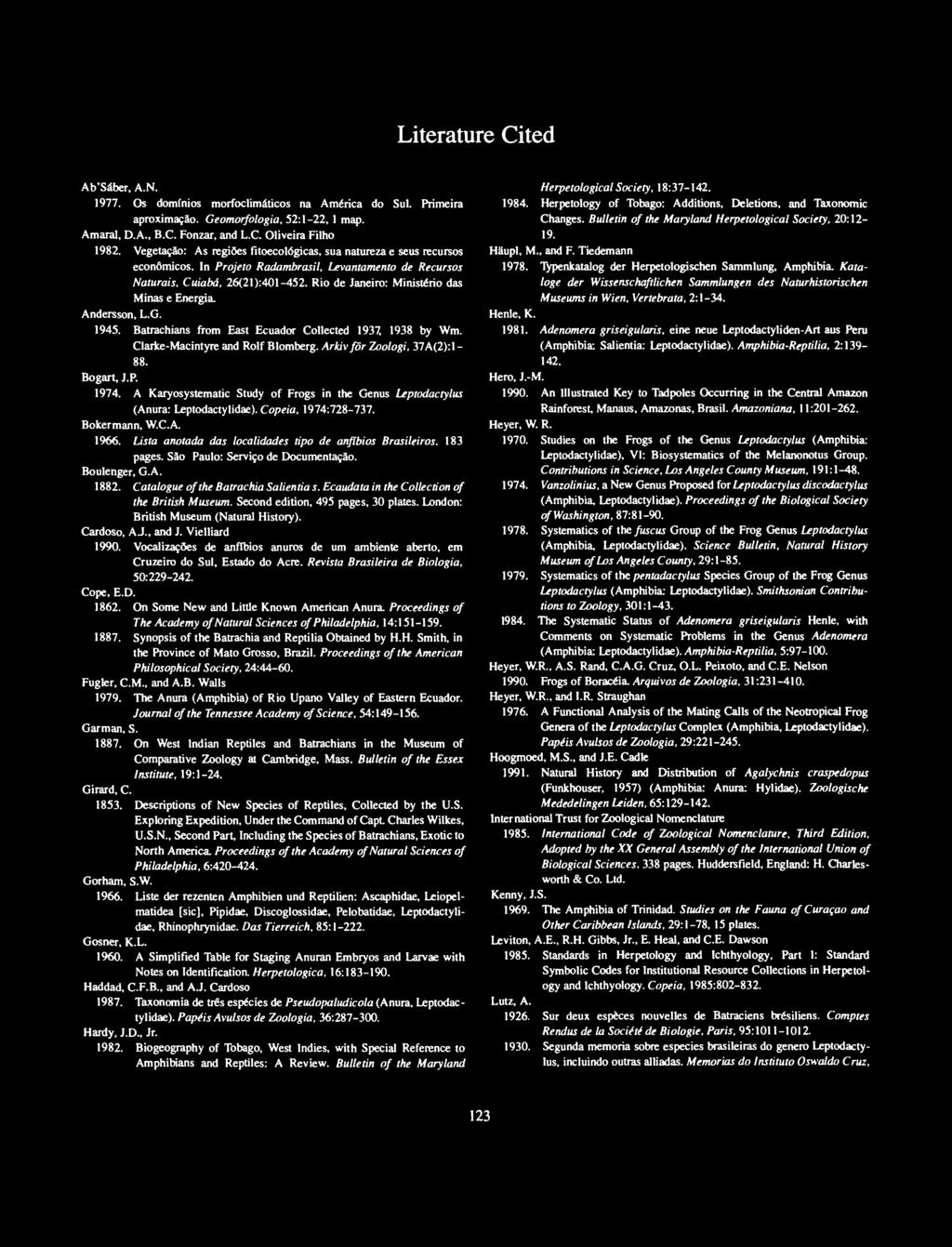 Rio de Janeiro: iniste'rio das inas e Energia. Andersson, L.G. 945. Batrachians from East Ecuador Collected 937, 938 by Wm. Clarke-acintyre and Rolf Blomberg. Arkivfor Zoologi, 37A(2):- 88. Bogart, J.