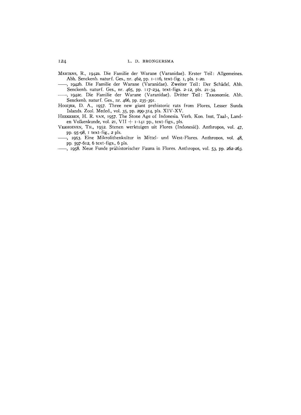 124 L. D. BRONGERSMA MERTENS, R., 1942a. Die Familie der Warane (Varanidae). Erster Teil: Allgemeines. Abh. Senckenb. naturf. Ges., nr. 462, pp. 1-116, text-fig. 1, pis. 1-20., 1942b.