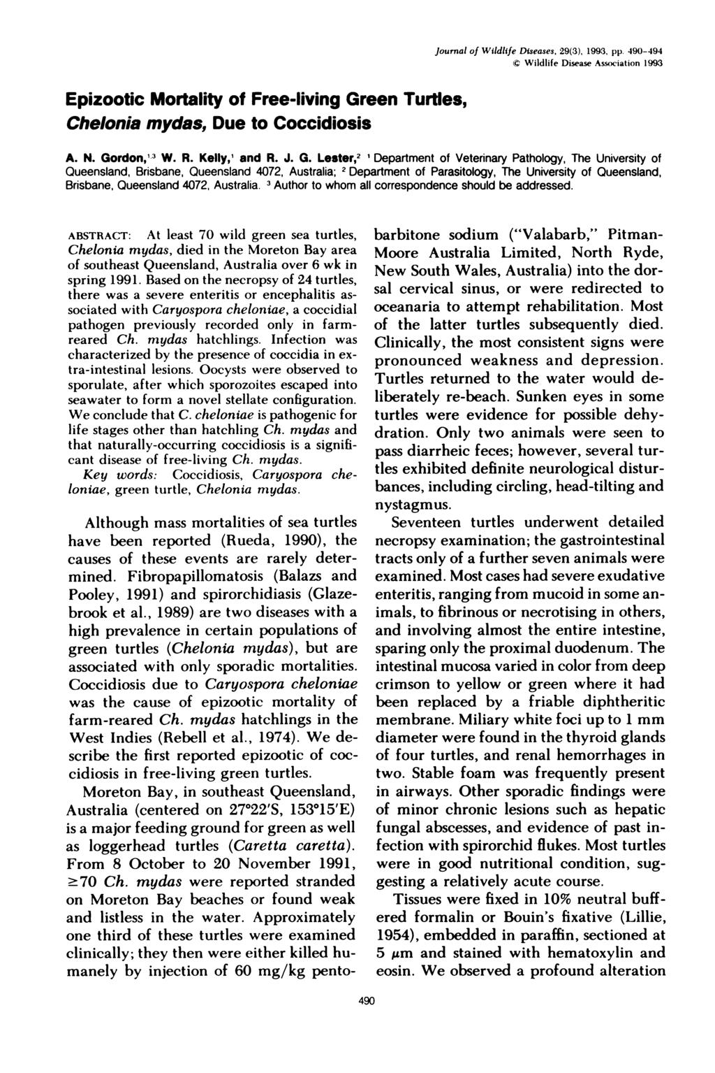 Journal of Wildlife Diseases, 29(3), 1993, pp. 490-494 Wildlife Disease Association 1993 Epizootic Mortality of Free-living Green Turtles, Chelonia mydas, Due to Coccidiosis A. N. Gordon, 3 W. R.