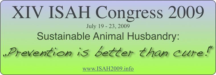 The International Society for Animal Hygiene (ISAH) announces the XIV ISAH Congress in Sustainable Animal Husbandry: prevention is better than cure Innovations in Hygiene, Nutrition and Housing for