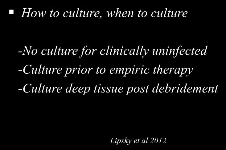IDSA Recommendations How to culture, when to culture -No culture for clinically