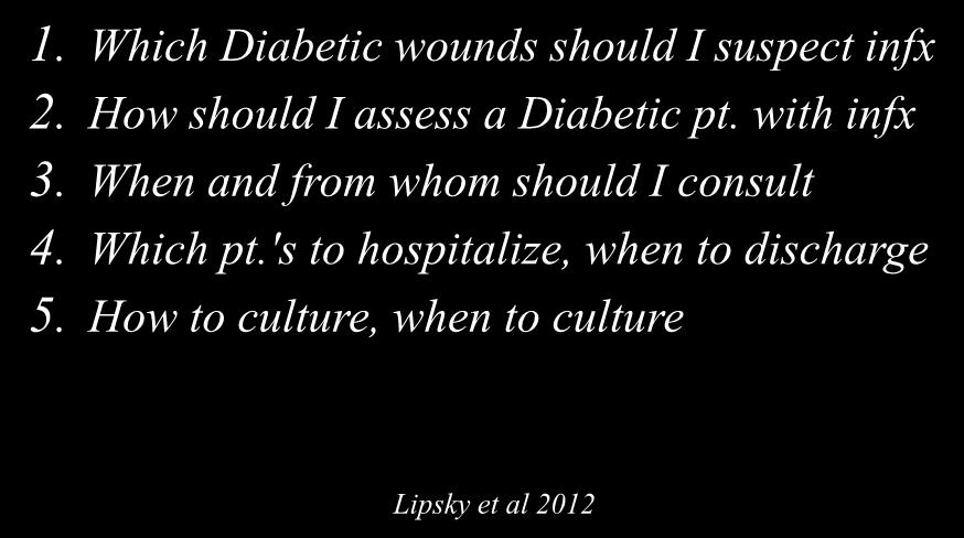 IDSA 10 questions 1. Which Diabetic wounds should I suspect infx 2. How should I assess a Diabetic pt. with infx 3.
