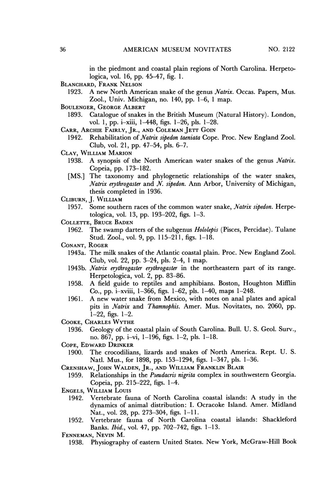 36 AMERICAN MUSEUM NOVITATES NO. 2122 in the piedmont and coastal plain regions of North Carolina. Herpetologica, vol. 16, pp. 45-47, fig. 1. BLANCHARD, FRANK NELSON 1923.