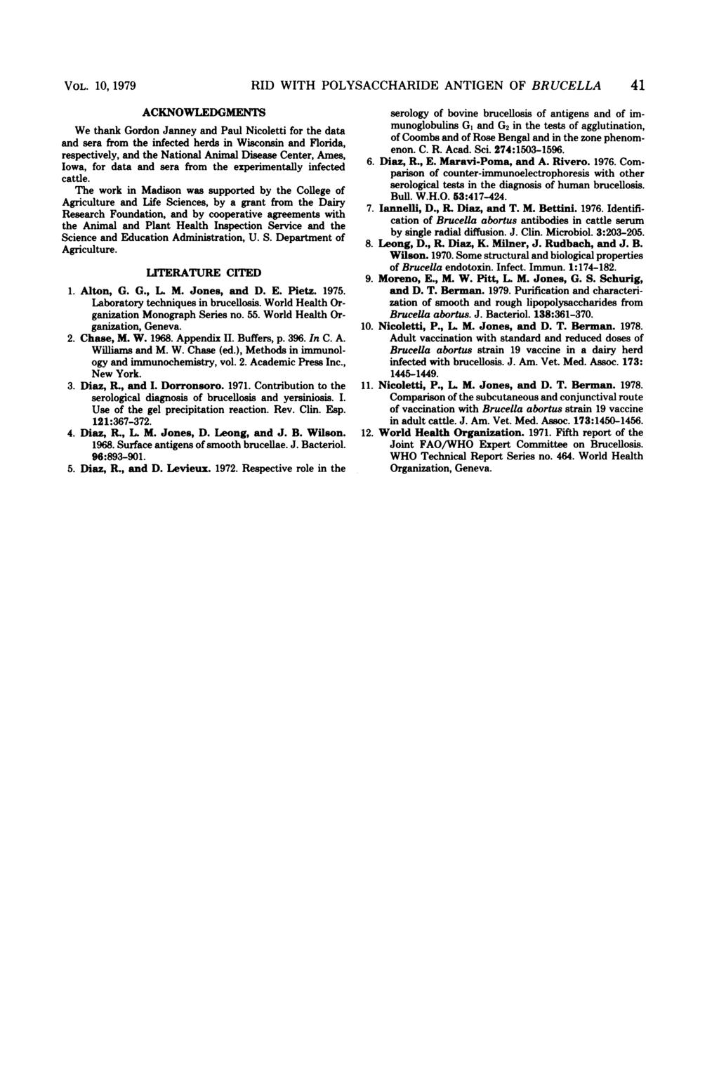 VOL. 10, 1979 RID WITH POLYSACCHARIDE ANTIGEN OF BRUCELLA 41 ACKNOWLEDGMENTS We thank Gordon Janney and Paul Nicoletti for the data and sera from the infected herds in Wisconsin and Florida,