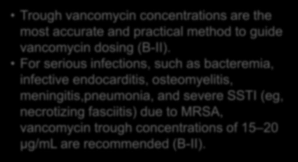 2011; ;52:e18-55 PMID:: 21208910 Trough vancomycin concentrations are the most accurate and practical method to guide vancomycin dosing (B-II).