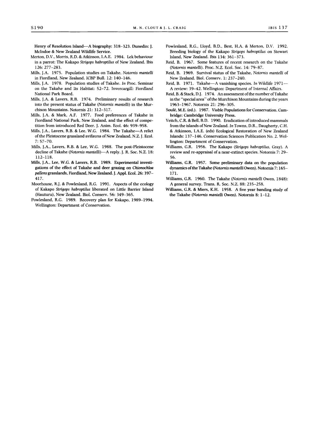 S190 M. N. CLOUT & I. L. CRAIG IBIS 137 Henry of Resolution Island-A biography: 318-323. Dunedin: J. McIndoe & New Zealand Wildlife Service. Merton, D.V., Morris, R.D.&Atkinson, I.A.E. 1984.