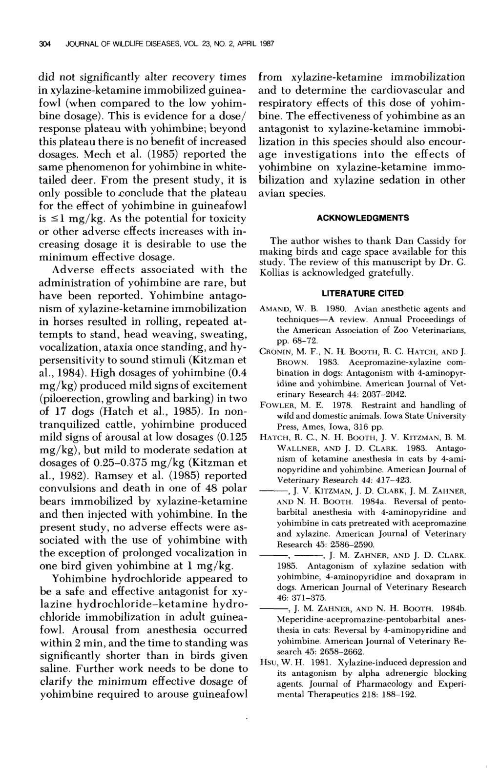 304 JOURNAL OF WILDLIFE DISEASES, VOL. 23, NO. 2, APRIL 1987 did not significantly alter recovery times in xylazine-ketamine immobilized guineafowl (when compared to the low yohimbine dosage).