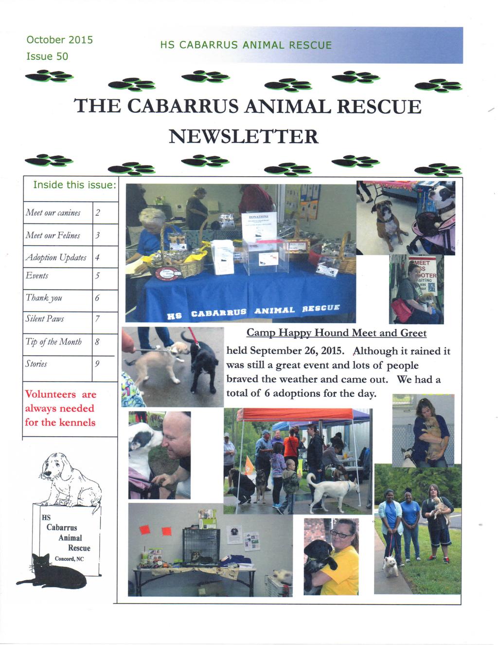 October 2015 Issue 50 HS CABARRUS ANIMAL RESCUE THE CABARRUS ANIMAL RESCUE NEWSLETTER Inside this issue: Meet our canines 2 Meet our Felines 3 Adoption Updates 4 Events 5 Thankjou 6 Silent Paws 7 Tip