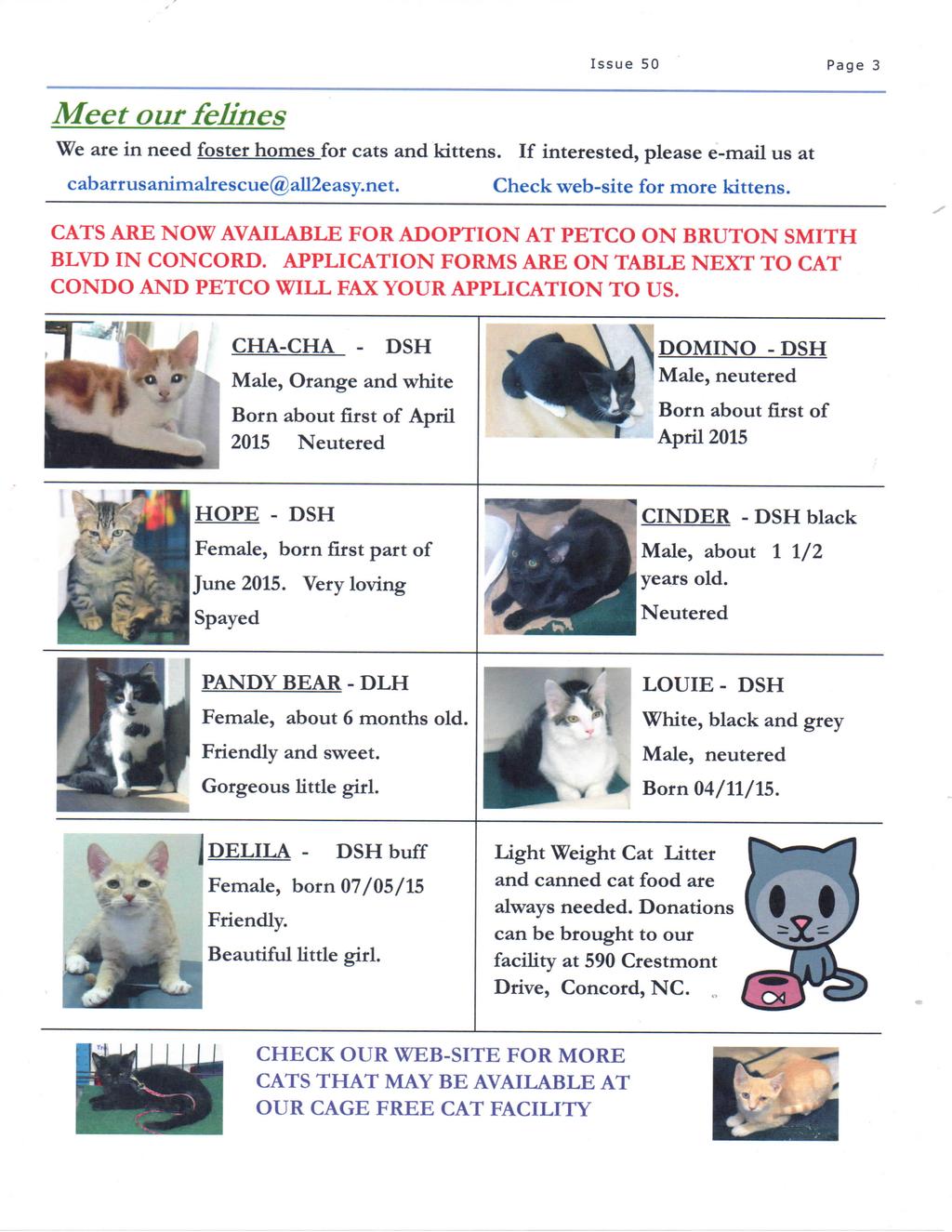 Meet our felines Issue 50 Page 3 We are in need foster homes for cats and kittens. If interested, please e-mail us at cabarrusanimalrescue@all2easy.net. Check web-site for more kittens.