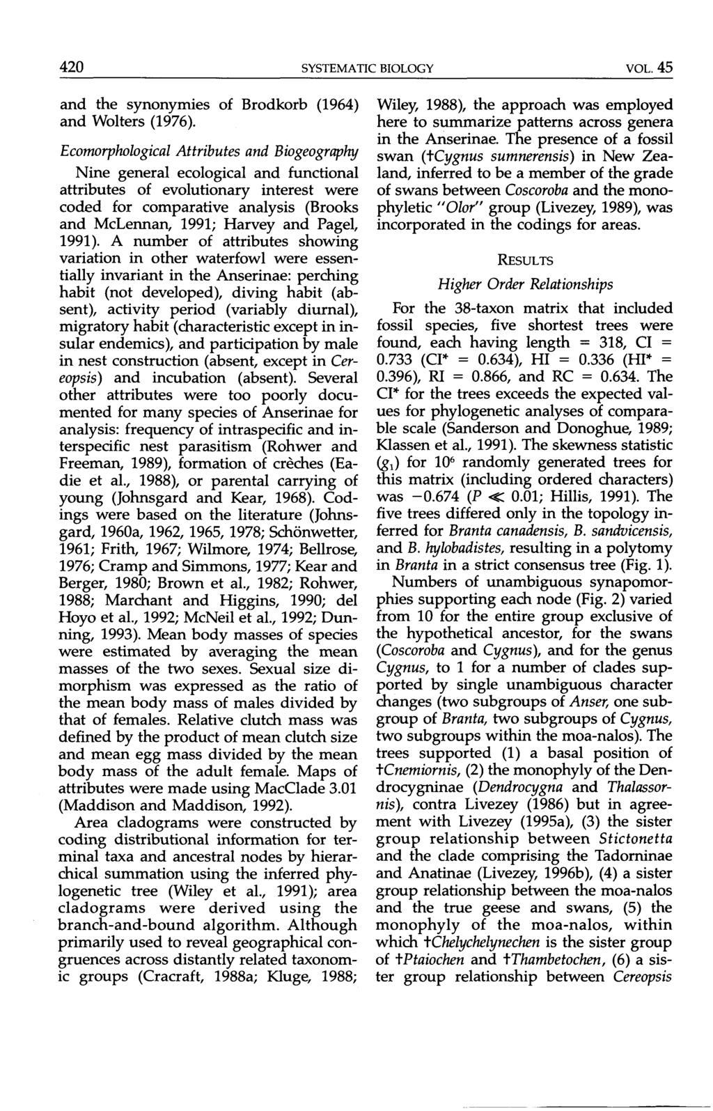 420 SYSTEMATIC BIOLOGY VOL. 45 and the synonymies of Brodkorb (1964) and Wolters (1976). Wiley, 1988), the approach was employed here to summarize patterns across genera in the Anserinae.