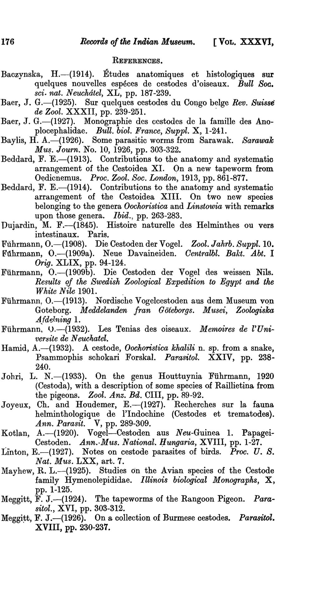176 Records of tke Indian M 'Useum. [VOL. XXXVI, REFERENCES. Baczynska, H.-(1914). Etudes anatomiques et histologiques sur quelques nouvelles especes de cestodes d'oiseaux. Bull Soa. sci. nat.