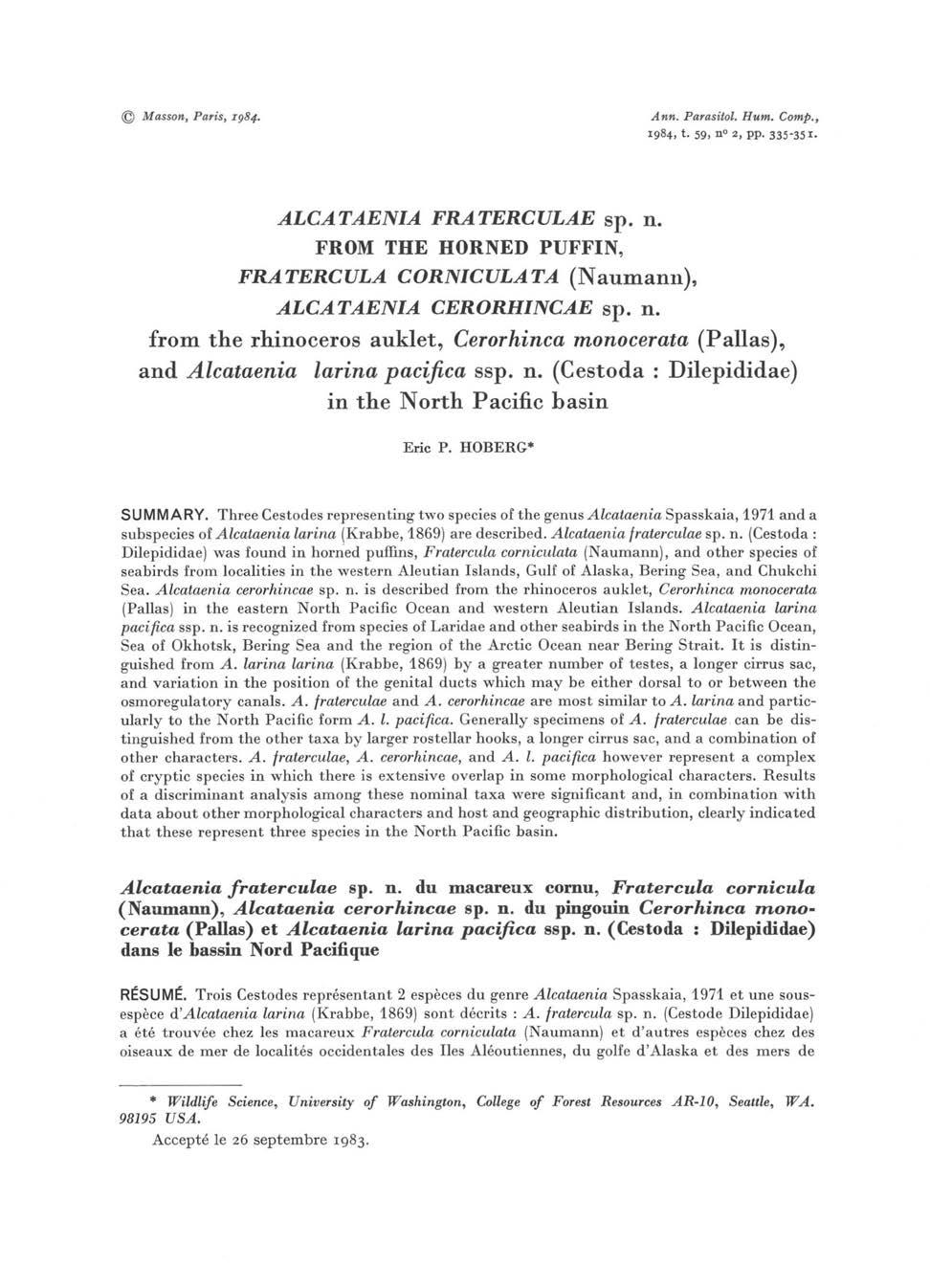 Masson, Paris, 1984. Ann. Parasitol. Hum. Comp., 1984, t. 59, n 2, pp. 335-351. ALCATAENIA FRATERCULAE sp. n. FROM THE HORNED PUFFIN, FRATERCULA CORNICULATA (Naumann), ALCATAENIA CERORHINCAE sp. n. from the rhinoceros auklet, Cerorhinca monocerata (Pallas), and Alcataenia larina pacifica ssp.