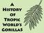 A History of Tropic World s GorillaS