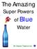 The Amazing. Super Powers of Blue Water BY SIMON TEMPLETON