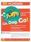 Go, Dog. Go! PLAYGUIDE. The Story Dogs, dogs, everywhere! Big ones, little ones, at work and at play. The CATCO